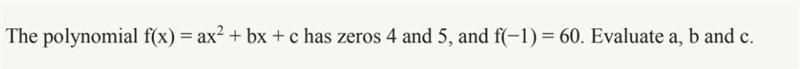 Pls help!! Question: The polynomial f (x) = ax2 + bx + c has zeros 4 and 5, and f-example-1