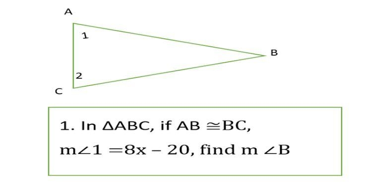 Pa Help please!,, 1. In AABC, if AB ≈BC, m<1 = 8x - 20, find m-example-1