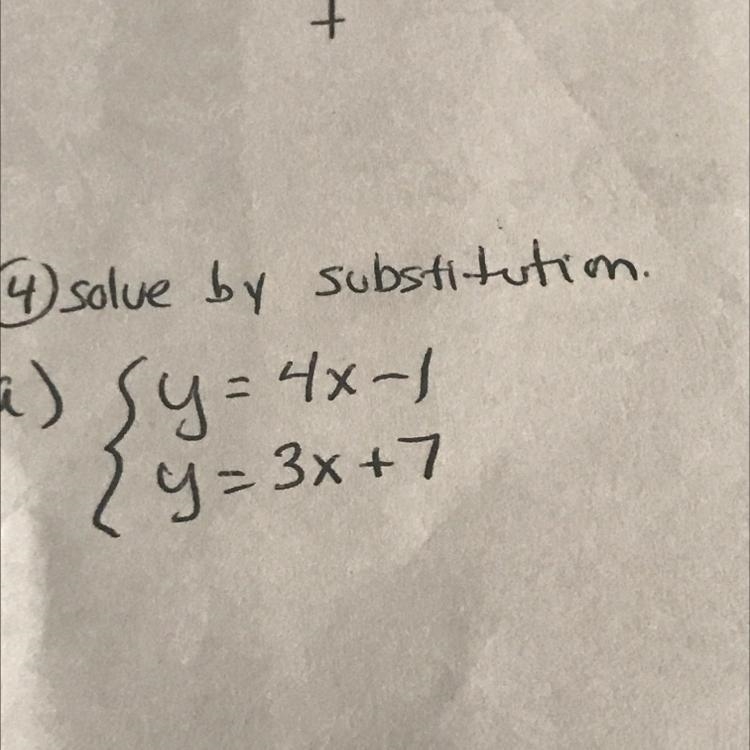 Y=4x-1+ y = 3x +7 i don’t know how to do this and i need steps on how-example-1