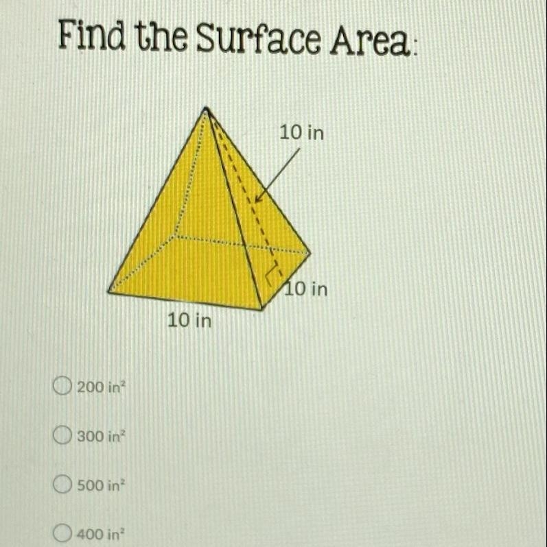 Find the Surface Area: A) 200 in^2 B) 300 in^2 C) 500 in^2 D) 400 in^2-example-1