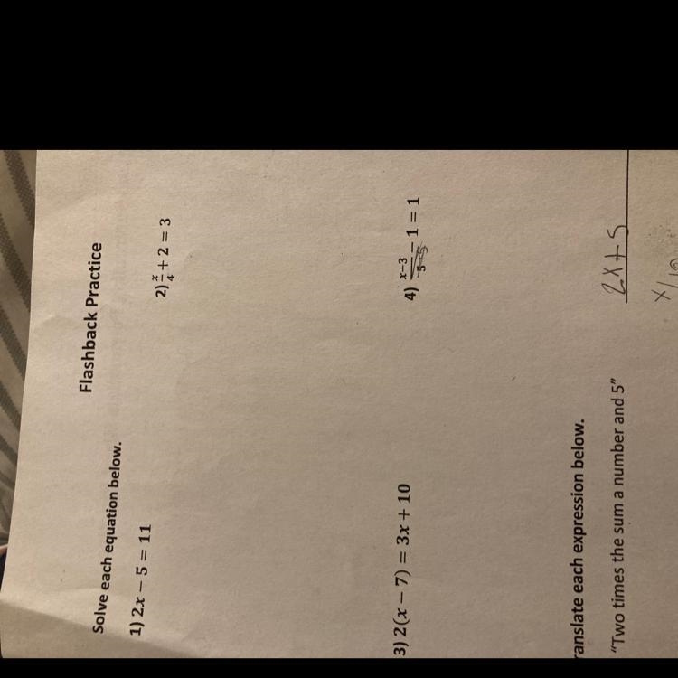 Flashback Practice Solve each equation below. 1) 2x - 5 = 11 2) + 2 = 3 -3 ) 4)*1 = 1 -1 = 525 3) 2(x-example-1