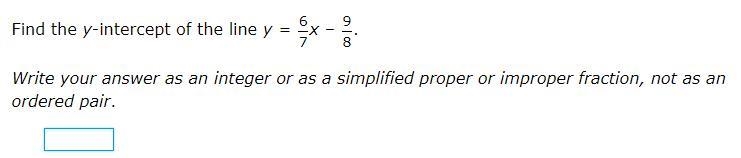 Find the y-intercept of the line y=6/7x–9/8 Write your answer as an integer or as-example-1