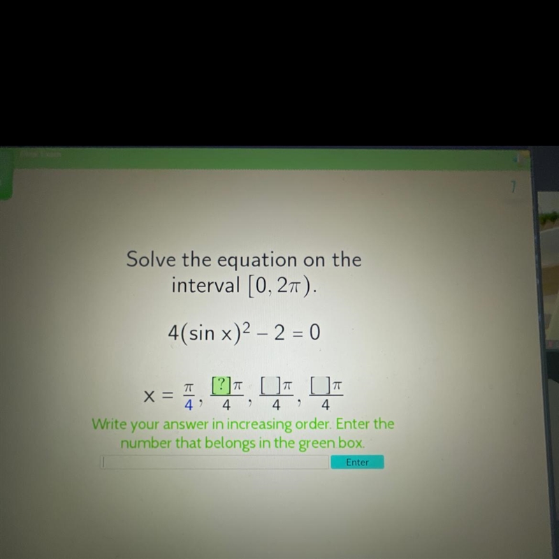 Solve the equation on the interval [0, 27). 4(sin x)2 - 2 = 0 X . 7 [?] []? []T x-example-1