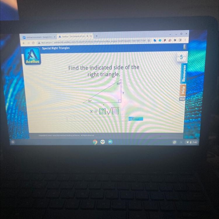 Find the indicated side of the right triangle. 30° X X 60 = [?]√] 7 Enter-example-1