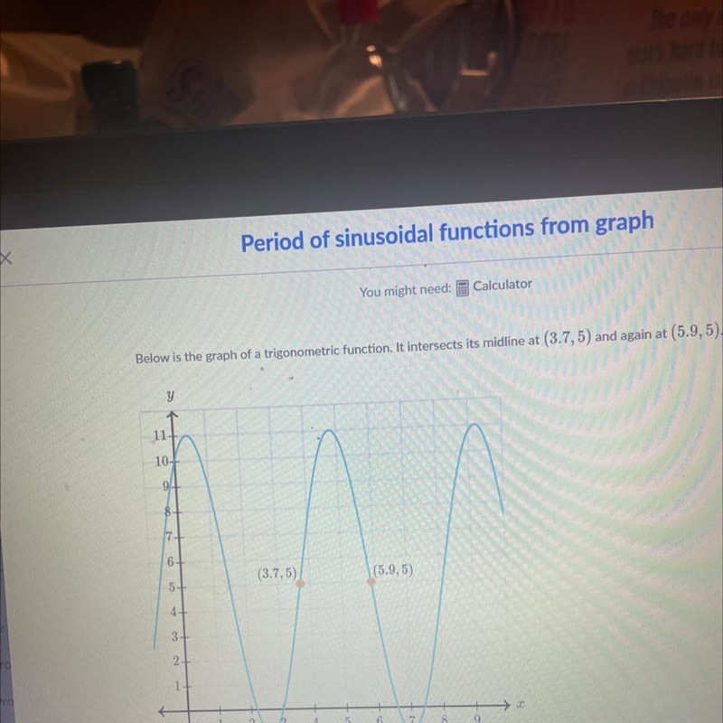 Below is the graph of a trigonometric function. It intersects its midline at (3.7, 5) and-example-1