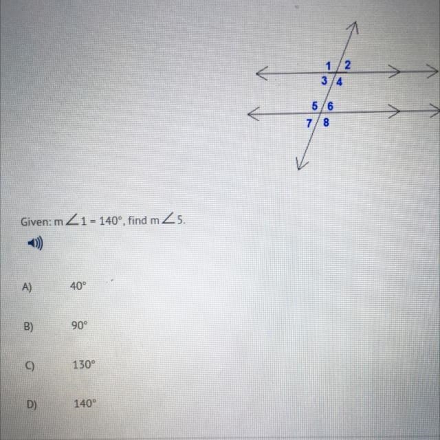 Given: m<1=140degrees, find m<5 A)40 B)90 C)130 D)140-example-1