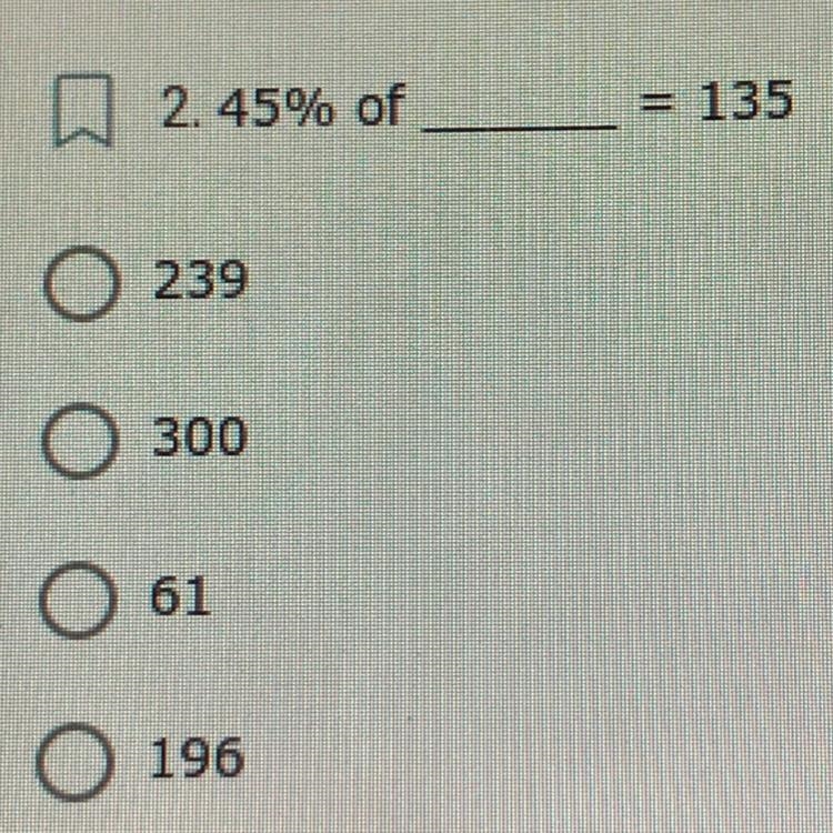 45% of ____ = 135 A: 239 B: 300 C: 61 D: 196-example-1