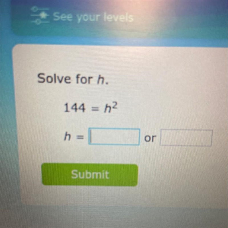 Solve for h. 144 = h²-example-1