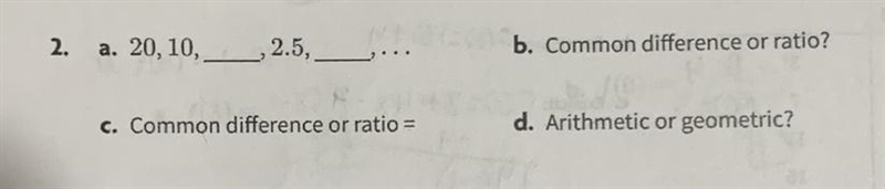 Find the common difference or ratio. 20, 10,__,2.5,__-example-1