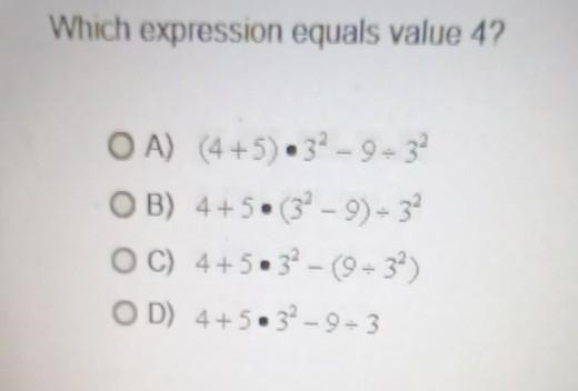 Which expression values 4? A) (4+5)×3^2-9÷3^2 B) 4+5×(3^2-9)÷3^2 C) 4+5×3^2-(9÷3^2) D-example-1