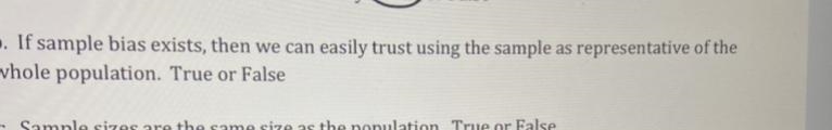 If sample bias exists, then we can easily trust using the sample as representative-example-1