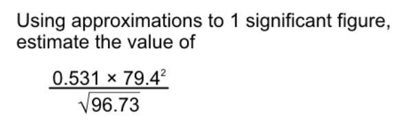 Using approximation to 1 significant figure, estimate the value of-example-1