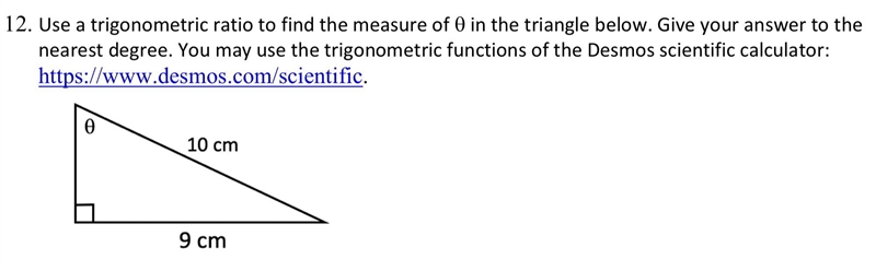 12. Use a trigonometric ratio to find the measure of O in the triangle below. Give-example-1