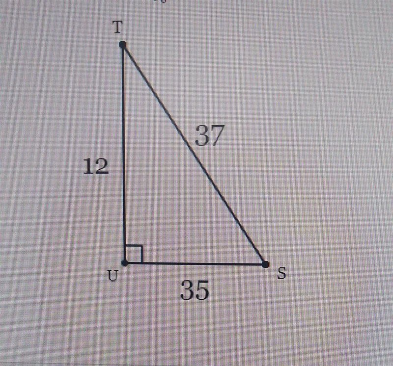 In ∆ STU, the measure of < U=90°, UT=12, SU=35, and TS=37. What ratio reprecents-example-1