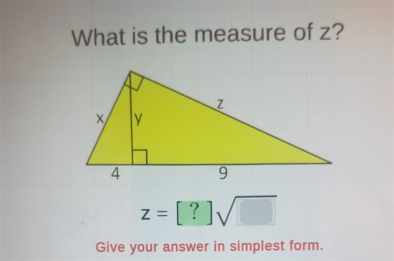 What is the measure of z? X 4 Z 9 z= [?]V Give your answer in simplest form.​-example-1