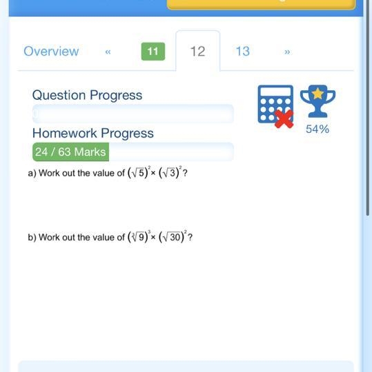 Question Progress Homework Progress 24 / 63 Marks a) Work out the value of (15)*× (√3)? x-example-1