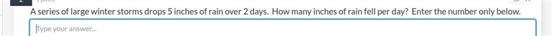 A series of large winter storms drops 5 inches of rain over 2 days. How many inches-example-1