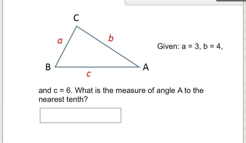 HELP PLEASE Given: a = 3, b = 4, and c = 6. What is the measure of angle A to the-example-1