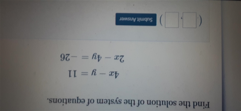 Find the solution of the system of equations. 4x - y = 11 2.r – 4y = –26-example-1