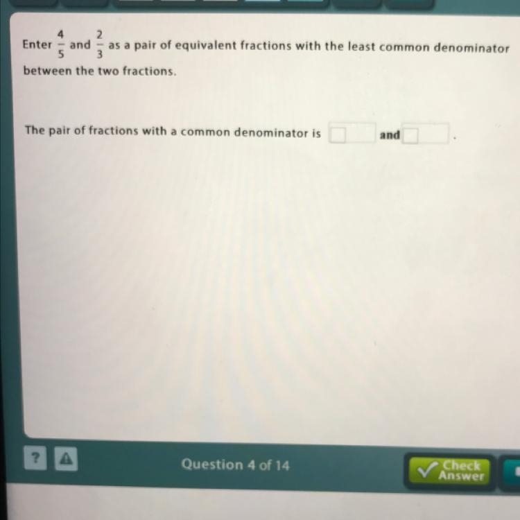 Enter 4/5 and 2/3 as a pair of equivalent fractions with the least common denominator-example-1