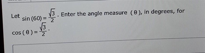 13. Let Enter the angle measure (), in degrees, for sin (60) = 2 13 cos (O)=2-example-1