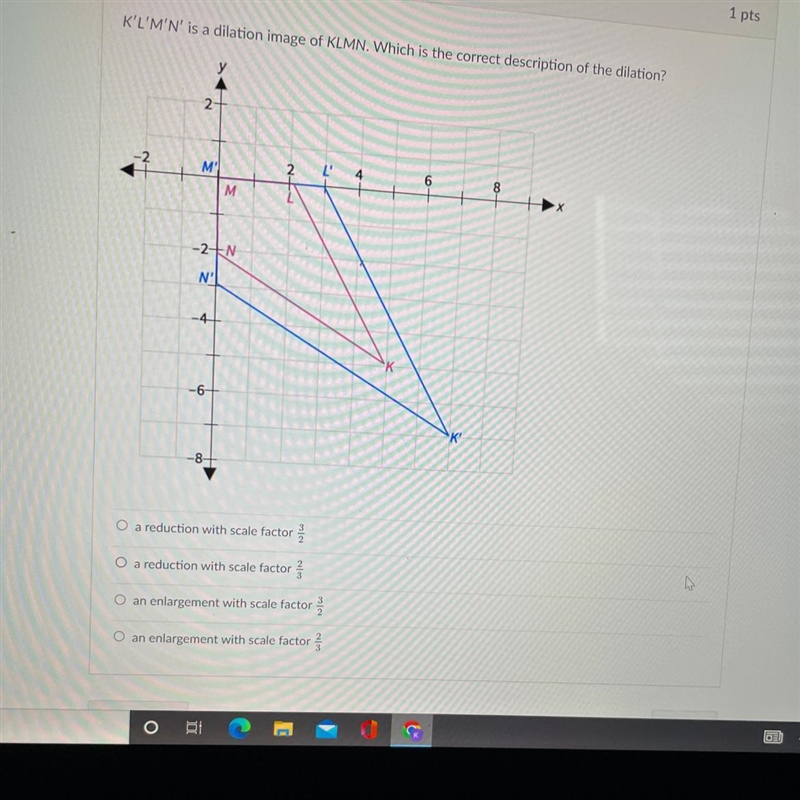 K'L'M'N' is a dilation image of KLMN. Which is the correct description of the dilation-example-1