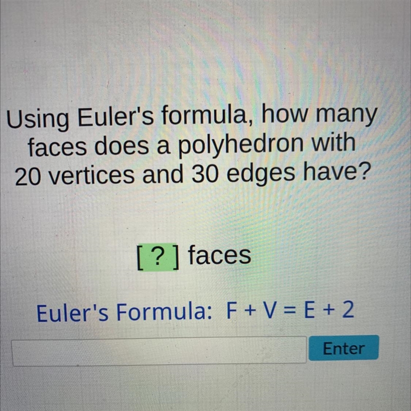 Using Euler's formula, how manyfaces does a polyhedron with20 vertices and 30 edges-example-1