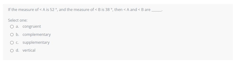 If the measure of < A is 52 °, and the measure of < B is 38 °, then < A and-example-1