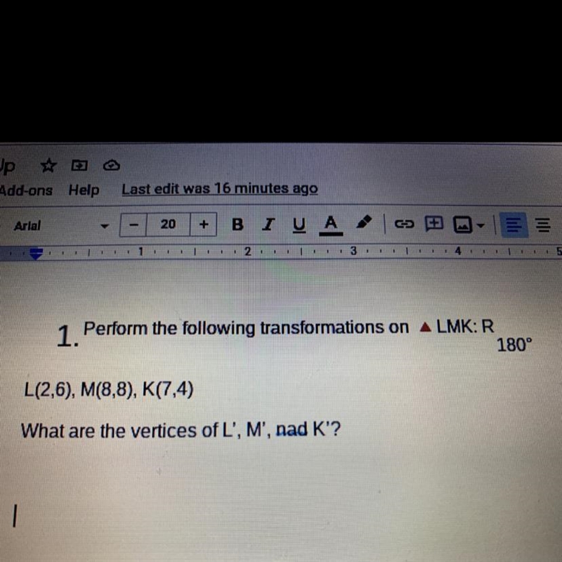 1. Perform the following transformations on LMK: R180°L(2,6), M(8,8), K(7,4)What are-example-1