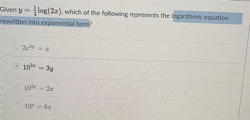 Given y = 1/3 * log (2x) which of the following represents the logarithmic equation-example-1