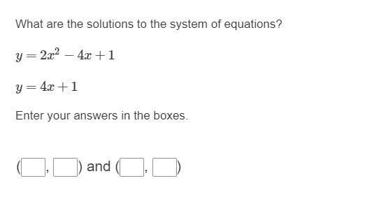 Please help:What are the solutions to the system of equations?y = 2x^2 − 4x + 1y = 4x-example-1