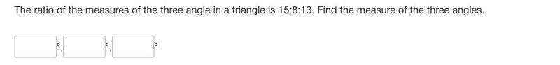 The ratio of the measures of the three angles in a triangle is 15:8:13. Find the measure-example-1