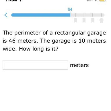 The perimeter of a rectangular garage is 46 meters. The garage is 10 meters wide. How-example-1