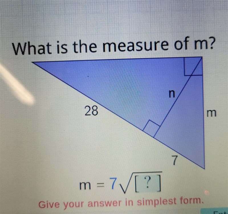 What is the measure of m? 28 n 7 m = 7√ [?] Give your answer in simplest form. I would-example-1