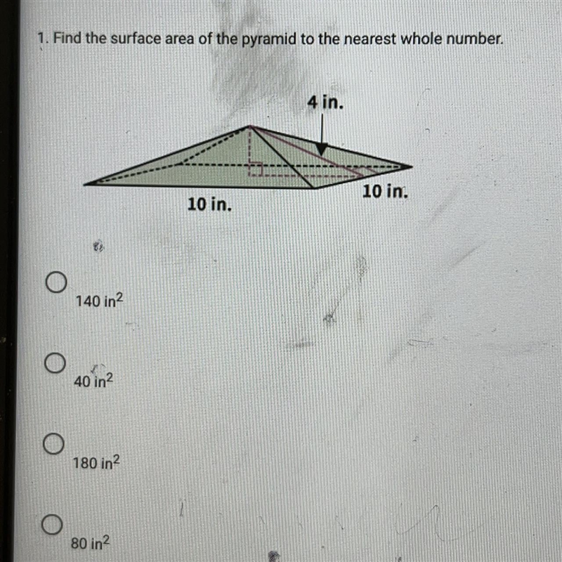 Find the surface area of the pyramid to the nearest whole number. 140 in2 40 in2, 180 in-example-1