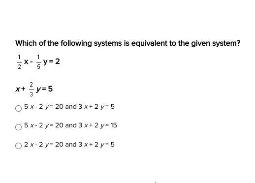 Which of the following systems is equivalent to the given system? 1/2x - 1/5y = 2 x-example-1