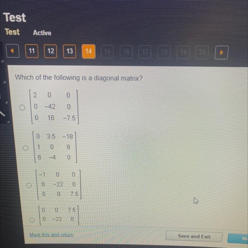 Which of the following is a diagonal matrix? O 2 0 0 -42 0 0 1 6 0 0 16 -7.5 0 0 3.5 -18 0 9 -4 0 0 0 -22 0 0 7.5 0 0 7.5 0-22 0 Mark-example-1