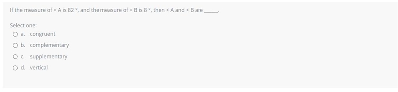 If the measure of < A is 82 °, and the measure of < B is 8 °, then < A and-example-1