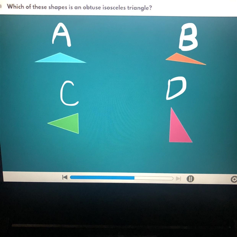 Which of these shapes is an obtuse isosceles triangle? Help me A, B, C, Or D?-example-1