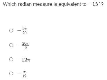 Which radian measure is equivalent to −15°? −9π/20 −20π/9 −12π −π/12-example-1