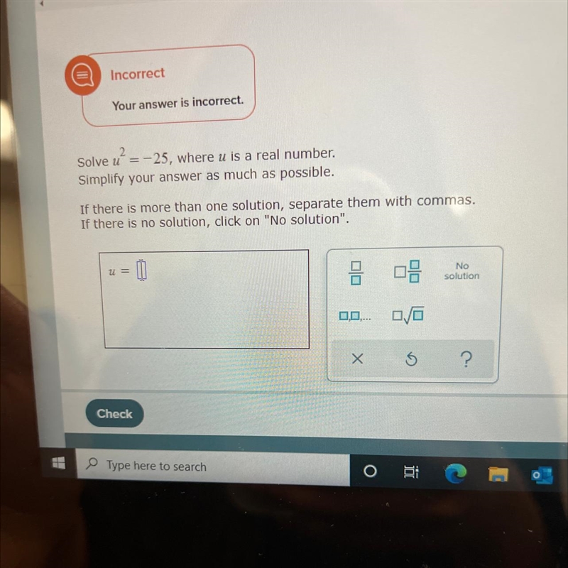 Solve u^2= -25, where u is a real number. Simplify your answer as much as possible-example-1