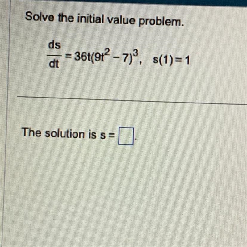 Solve the initial value problem. ds 36t(91²-7)³, s(1)=1 dt The solution is s =-example-1