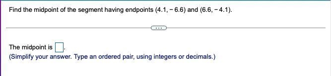 9. Find the midpoint of the segment having endpoints (4.1,−6.6) and (6.6,−4.1).-example-1