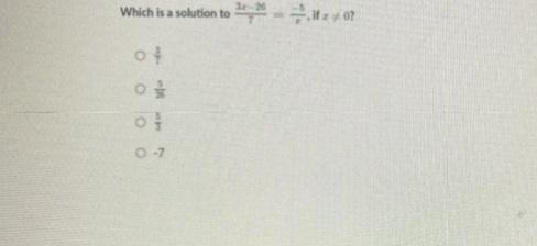 What is a solution to 3x-26/7=-5/x if x/= 0-example-1