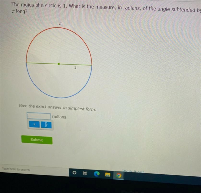 The radius of a circle is 1 what is the measure in radians of the angle subtended-example-1