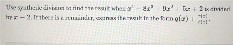 - Use synthetic division to find the result when x4 8x3 + 9x2 + 5x + 2 is divided-example-1