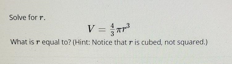 Solve for r. What is r equal to? (Hint: Notice that r is cubed, not squared.)-example-1