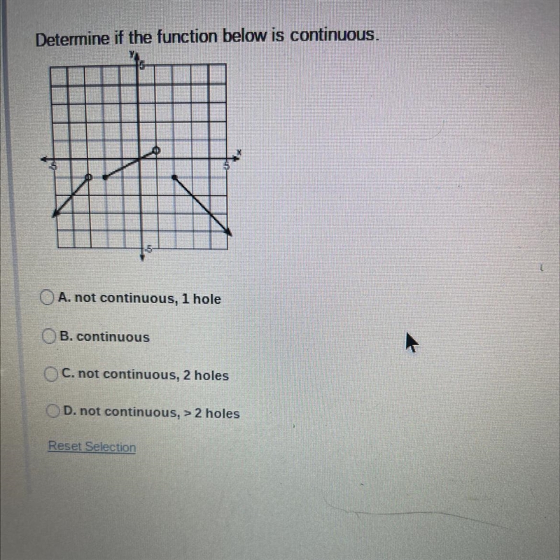 Determine if the function below is continuous.OA. not continuous, 1 holeOB. continuousOC-example-1