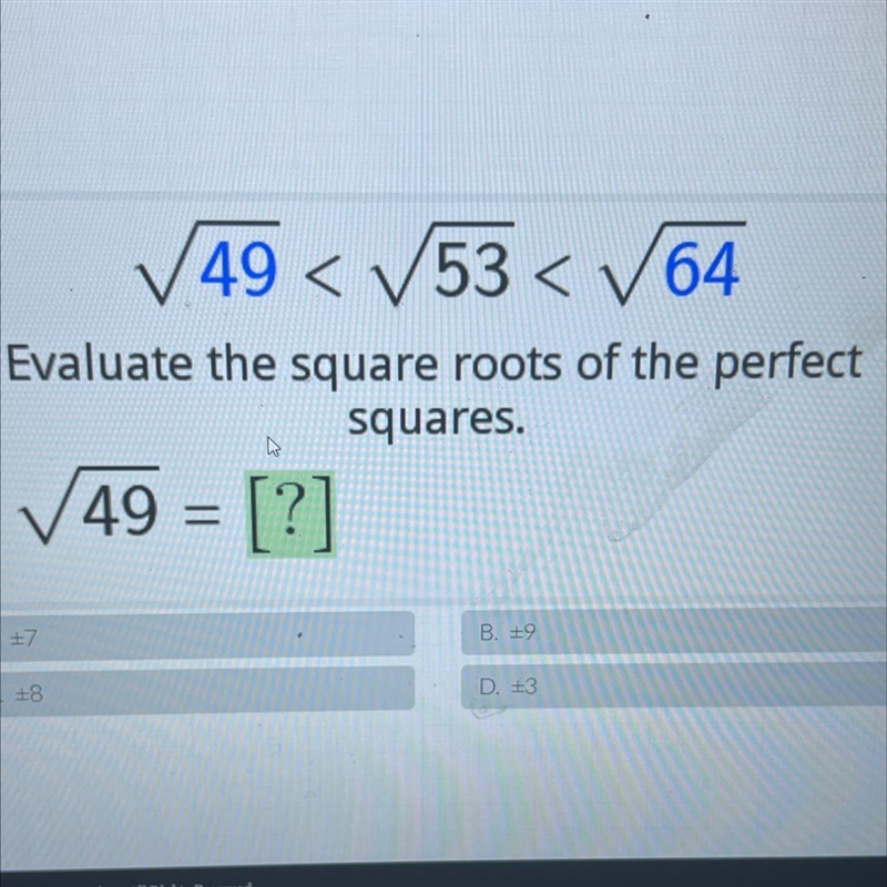 ✓ 49 < V53 < V64 Evaluate the square roots of the perfect squares. 49 = [?] 4 +7 B-example-1