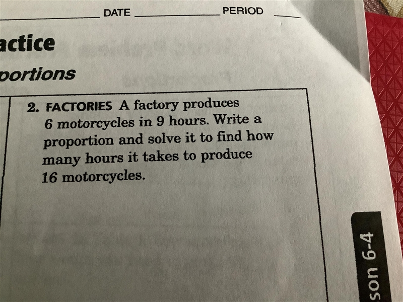 Factories: a factory produces 6 motorcycles in 9 hours. Write a proportion and solve-example-1